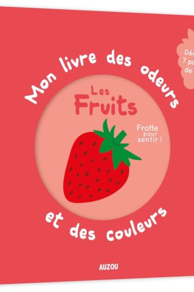 MON LIVRE DES ODEURS ET DES COULEURS - LES FRUITS - NOUVELLE EDITION