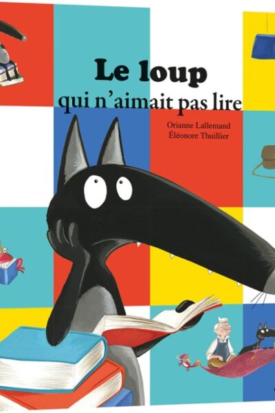 LE LOUP QUI N'AIMAIT PAS LIRE - COLL MES P'TITS ALBUMS