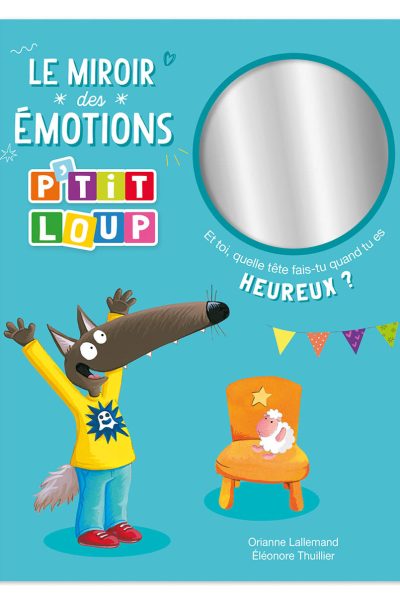 LE MIROIR DES EMOTIONS P'TIT LOUP - ET TOI QUELLE TETE FAIS-TU QUAND TU ES HEUREUX ?