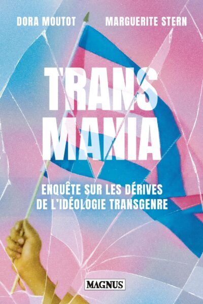 TRANSMANIA - ENQUETE SUR LES DERIVES DE L'IDEOLOGIE TRANSGENRE