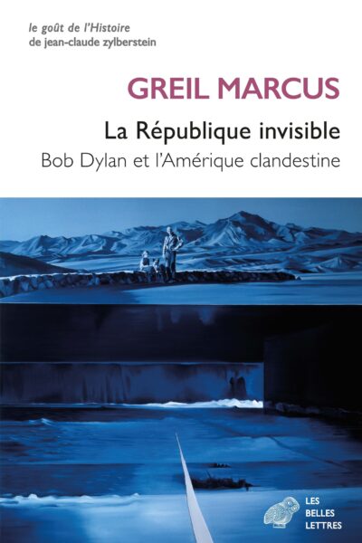 LA REPUBLIQUE INVISIBLE - BOB DYLAN ET L'AMERIQUE CLANDESTIN