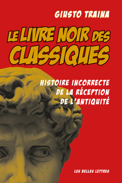 LE LIVRE NOIR DES CLASSIQUES - HISTOIRE INCORRECTE DE LA RECEPTION DE L'ANTIQUITE - ILLUSTRATIONS, N