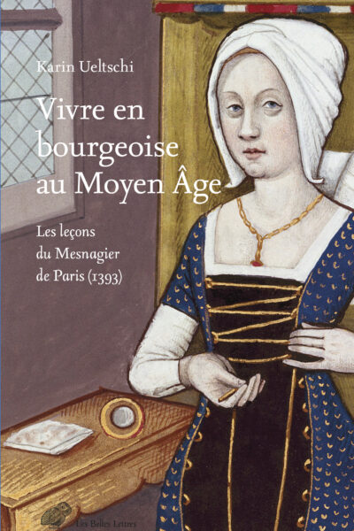VIVRE EN BOURGEOISE AU MOYEN AGE - LES LECONS DU MESNAGIER DE PARIS (1393) - ILLUSTRATIONS, COULEUR