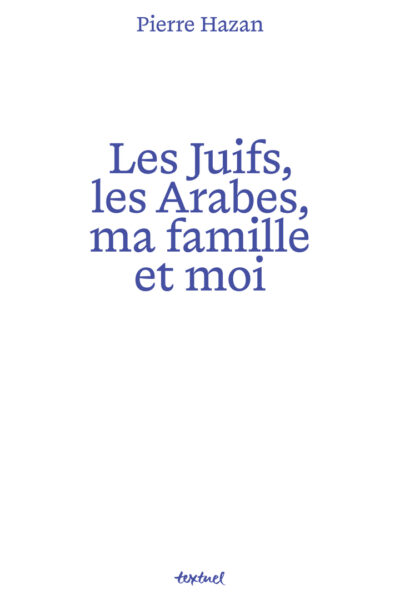LES JUIFS, LES ARABES, MA FAMILLE ET MOI