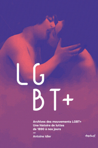 ARCHIVES DES MOUVEMENTS LGBT+ - UNE HISTOIRE DE LUTTES DE 1890 A NOS JOURS