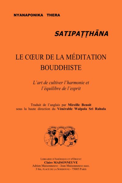 SATIPATTHANA LE COEUR DE LA MEDITATION BOUDDHISTE : L'ART DE CULTIVER L'HARMONIE ET L'EQUILIBRE DE