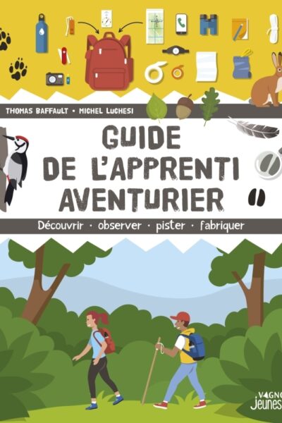 GUIDE DE L'APPRENTI AVENTURIER - DECOUVRIR, OBSERVER, PISTER, FABRIQUER