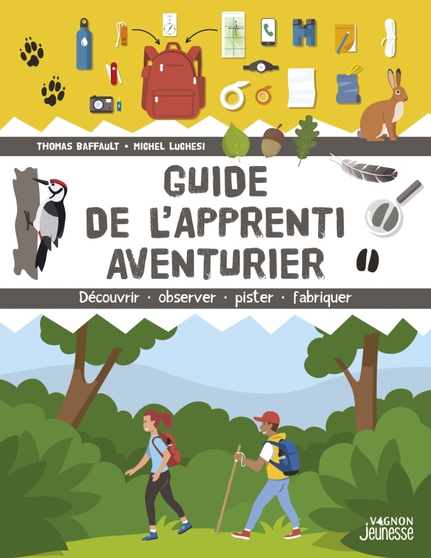 GUIDE DE L'APPRENTI AVENTURIER - DECOUVRIR, OBSERVER, PISTER, FABRIQUER