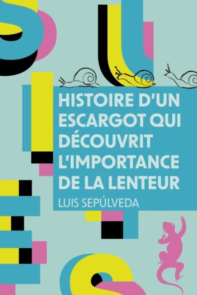 HISTOIRE D'UN ESCARGOT QUI DECOUVRIT L'IMPORTANCE DE LA LENTEUR