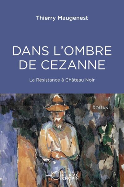 DANS L'OMBRE DE CEZANNE - LA RESISTANCE A CHÂTEAU NOIR