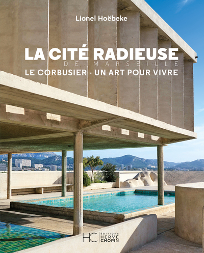 LA CITE RADIEUSE DE MARSEILLE - LE CORBUSIER - UN ART DE VIVRE
