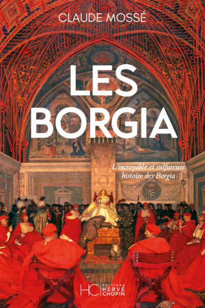 LES BORGIA, L'INCROYABLE ET SULFUREUSE HISTOIRE DES BORGIA