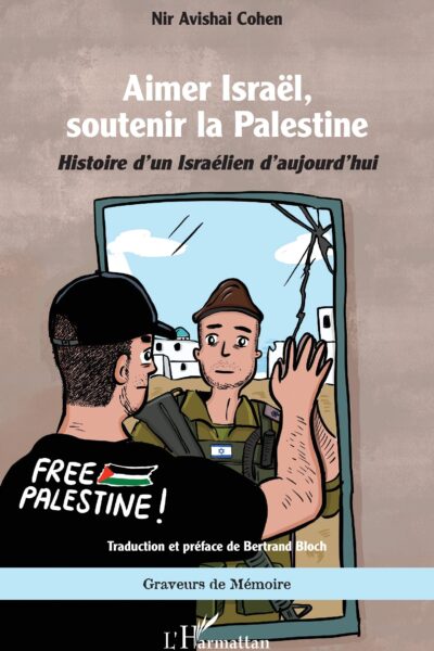 AIMER ISRAEL, SOUTENIR LA PALESTINE - HISTOIRE DUN ISRAELIEN DAUJOURDHUI