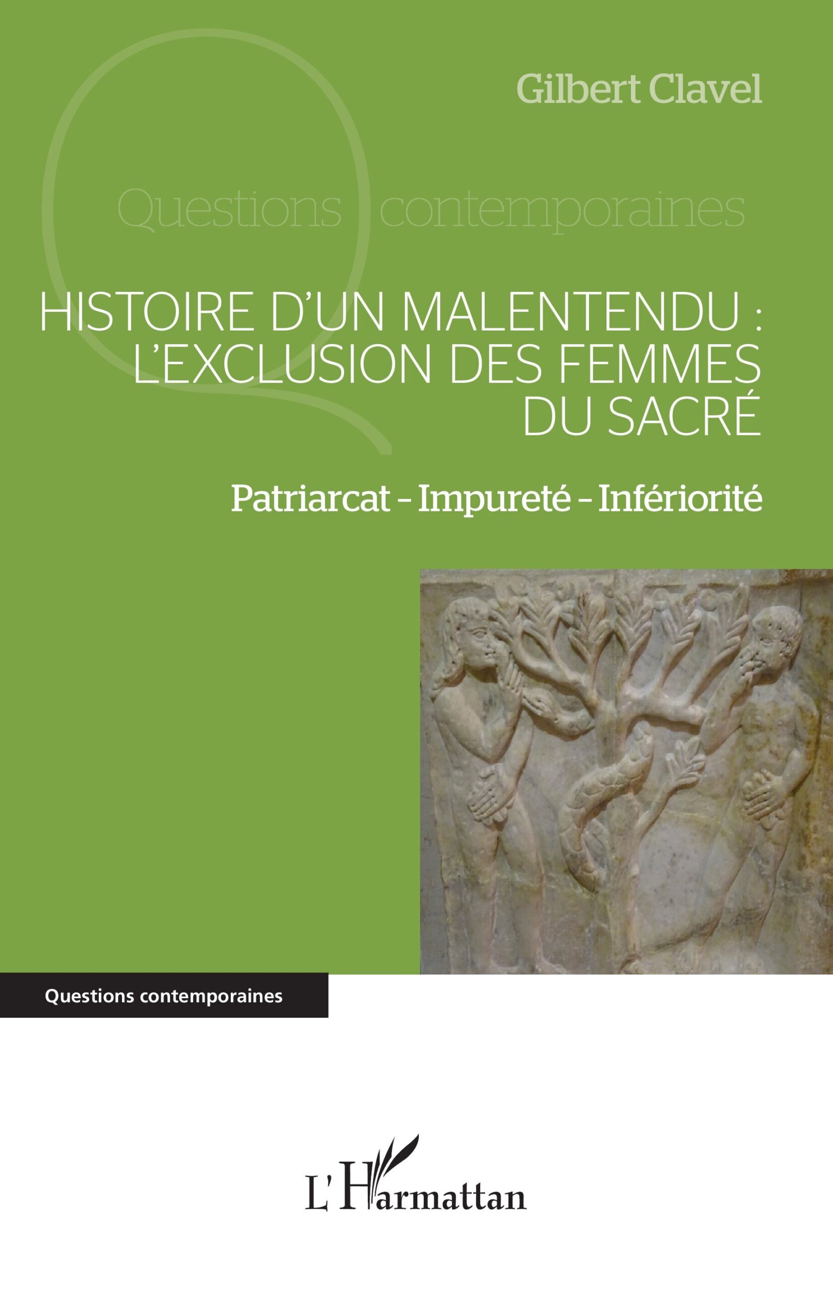 HISTOIRE DUN MALENTENDU : L EXCLUSION DES FEMMES DU SACRE - VOL01 - PATRIARCAT IMPURETE INFERIORIT