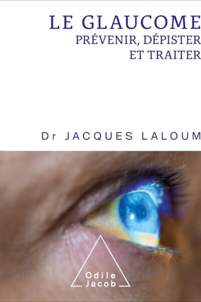 LE GLAUCOME - PREVENIR,DEPISTER ET TRAITER