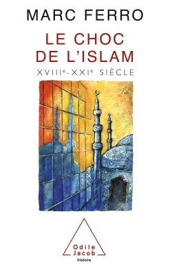 LE CHOC DE L ISLAM  XVIIIe - XXIe SIECLE