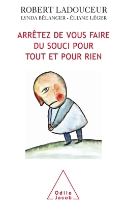 ARRETEZ DE VOUS FAIRE DU SOUCI POUR TOUT ET RIEN