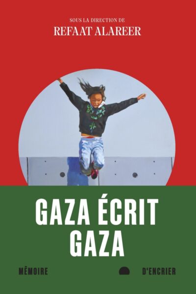 GAZA ECRIT GAZA - RECITS PAR DE JEUNES ECRIVAINS DE GAZA, PA