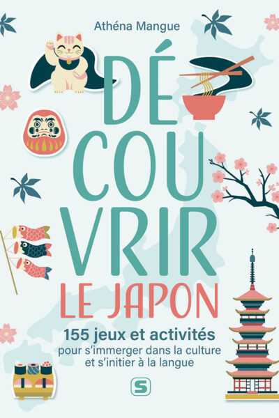 DECOUVRIR LE JAPON   150 JEUX ET ACTIVITES POUR S'IMMERGER DANS LA CULTURE