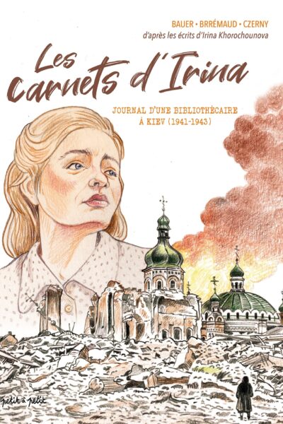 LES CARNETS D'IRINA - JOURNAL D'UNE BBLIOTHECAIRE A KIEV (1941-1943)