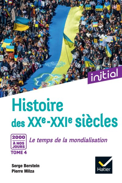INITIAL - HISTOIRE DES XXE-XXIE SIECLES T04 2000 A NOS JOURS, LE TEMPS DE LA MONDIALISATION
