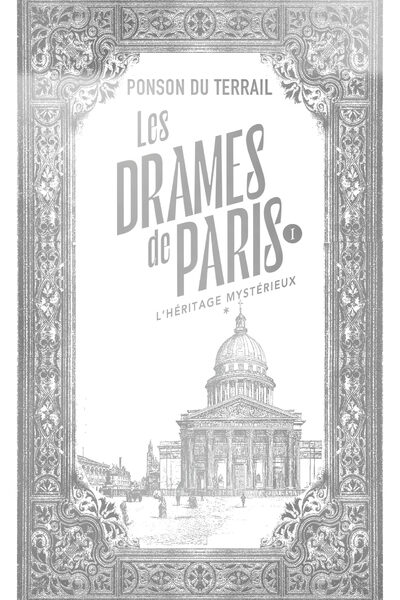 LES DRAMES DE PARIS - L'HERITAGE MYSTERIEUX - TOME 1