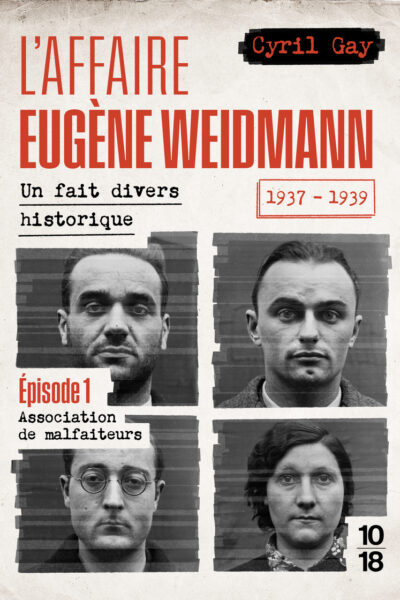 L'AFFAIRE EUGENE WEIDMANN - UN FAIT DIVERS HISTORIQUE - 1937-1939 T01 ASSOCIATION DE MALFAITE