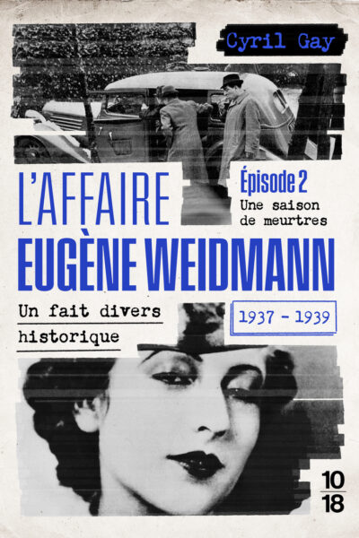 L'AFFAIRE EUGENE WEIDMANN - UN FAIT DIVERS HISTORIQUE - 1937-1939 T02 UNE SAISON DE MEURTRES