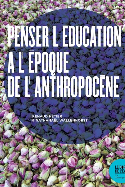 PENSER L'EDUCATION A L'EPOQUE DE L'ANTHROPOCENE