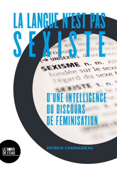 LA LANGUE N'EST PAS SEXISTE. D'UNE INTELLIGENCE DU DISCOURS DE FÉ%INISATION