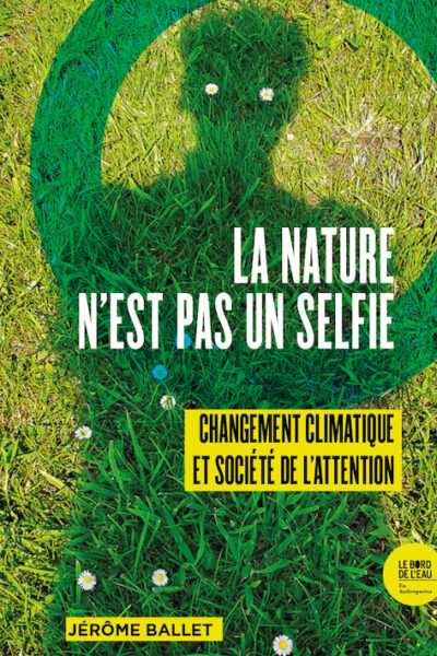 LA NATURE N EST PAS UN SELFIE - CHANGEMENT CLIMATIQUE ET SOCIETE DE L ATTENTION