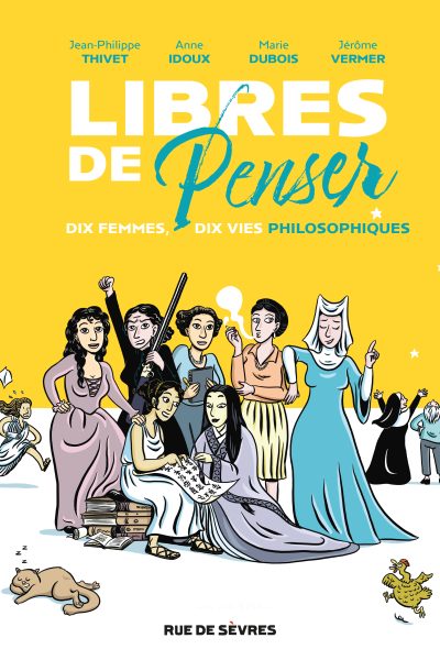 LIBRES DE PENSER DIX FEMMES, DIX VIES PHILOSOPHIQUES