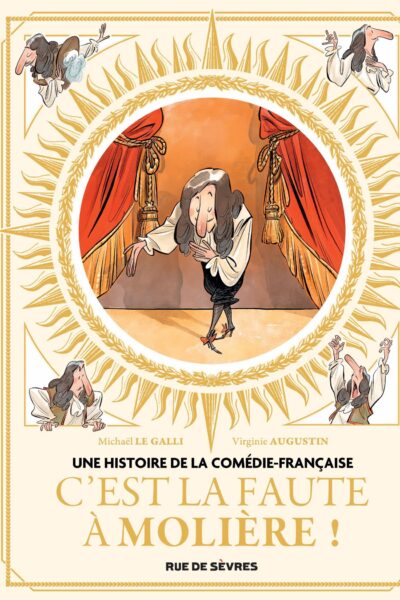 UNE HISTOIRE DE LA COMEDIE-FRANCAISE T01 C'EST LA FAUTE A MOLIERE !