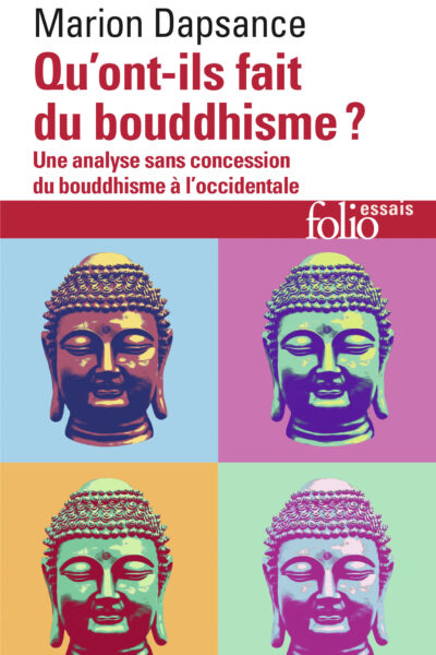 QU'ONT-ILS FAIT DU BOUDDHISME ? UNE ANALYSE SANS CONCESSION DU BOUDDHISME A L'OCCIDENTALE