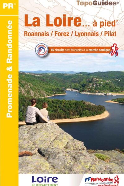LA LOIRE... A PIED - ROANNAIS / FOREZ / LYONNAIS / PILAT