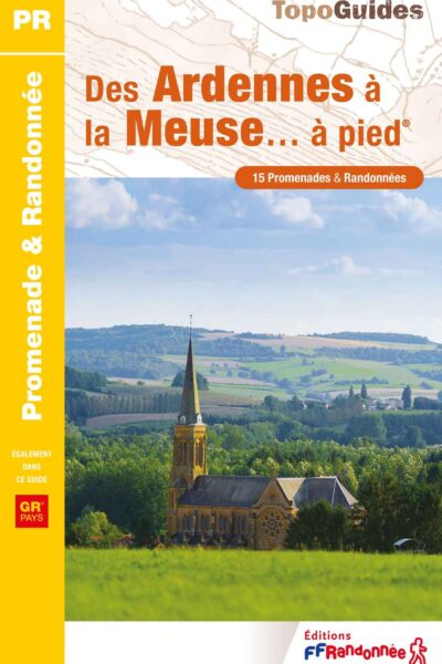 DES ARDENNES A LA MEUSE... A PIED - REF. P081