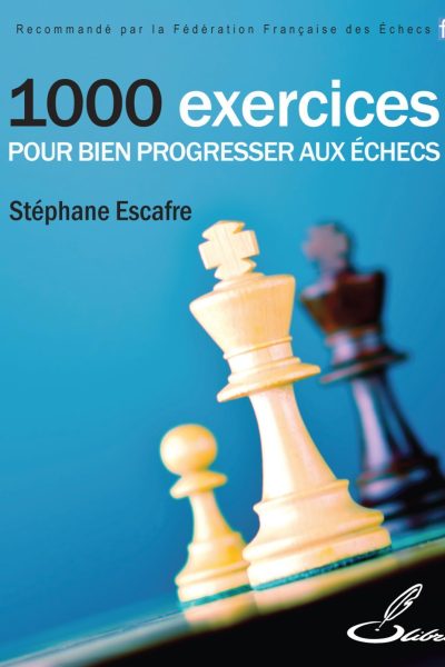 1000 EXERCICES POUR BIEN PROGRESSER AUX ECHECS