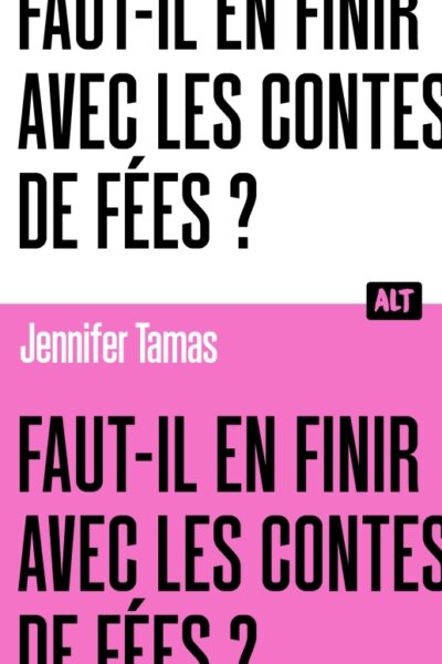 FAUT-IL EN FINIR AVEC LES CONTES DE FEES ? COLLECTION ALT