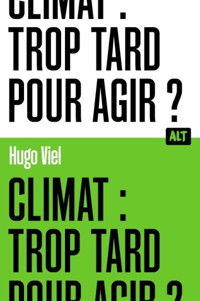 CLIMAT : TROP TARD POUR AGIR ? / COLLECTION ALT