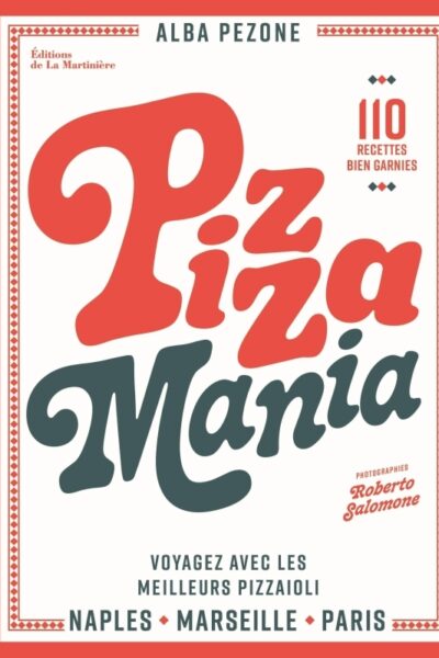 PIZZA MANIA - NAPLES MARSEILLE PARIS : VOYAGEZ AVEC LES MEILLEURS PIZZAIOLI