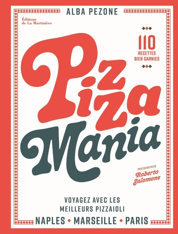 PIZZA MANIA - NAPLES MARSEILLE PARIS : VOYAGEZ AVEC LES MEILLEURS PIZZAIOLI