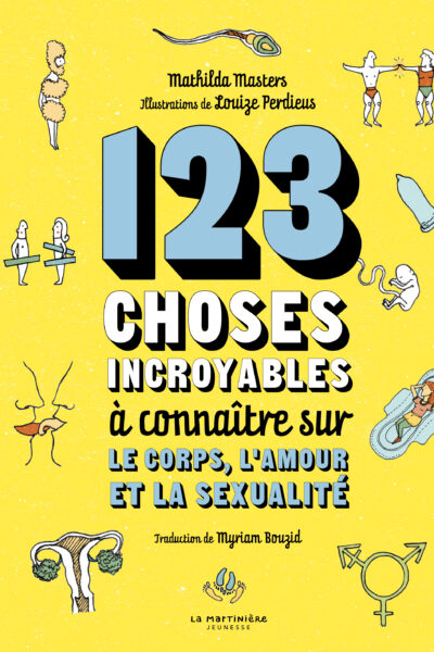 123 CHOSES INCROYABLES A CONNAITRE SUR LE CORPS, L'AMOUR ET LA SEXUALITE