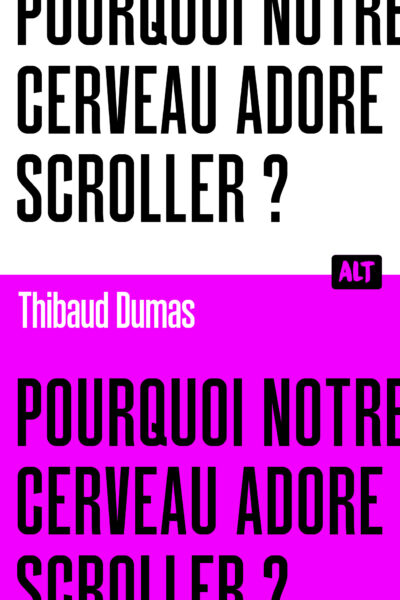 POURQUOI NOTRE CERVEAU ADORE SCROLLER - ALT