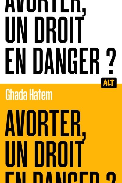 AVORTER, UN DROIT EN DANGER ? / COLLECTION ALT