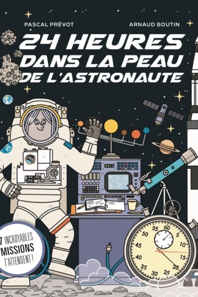 24 HEURES DANS LA PEAU DE L'ASTRONAUTE - 7 INCROYABLES MISSIONS T'ATTENDENT