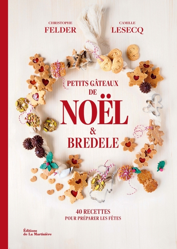PETITS GÂTEAUX DE NOEL & BREDELE - 40 RECETTES POUR PREPARER LES FÊTES