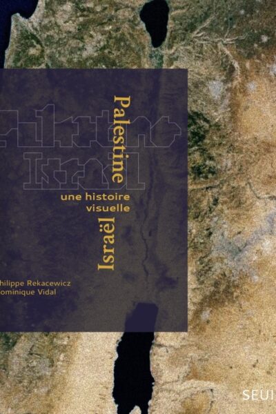 PALESTINE-ISRAEL - UNE HISTOIRE VISUELLE