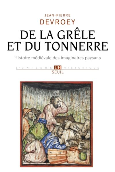 DE LA GRÊLE ET DU TONNERRE - HISTOIRE MEDIEVALE DES IMAGINAIRES PAYSANS