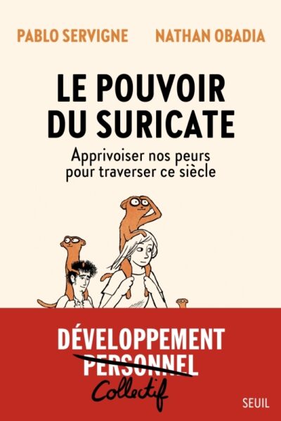 LE POUVOIR DU SURICATE - APPRIVOISER NOS PEURS POUR TRAVERSER CE SIECLE