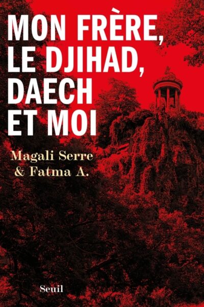 MON FRERE, LE DJIHAD, DAECH ET MOI
